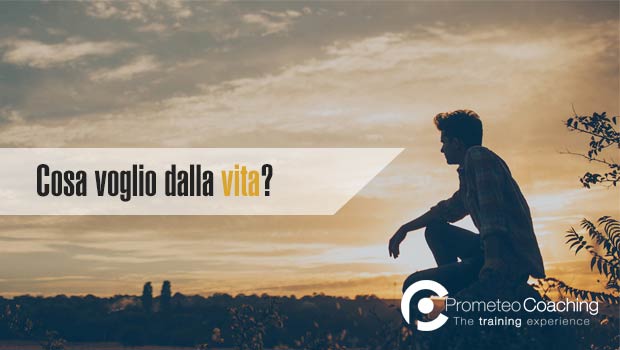 Cosa voglio dalla vita | Prometeo Coaching