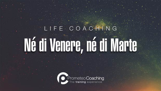 Life Coaching: né di Venere, né di marte