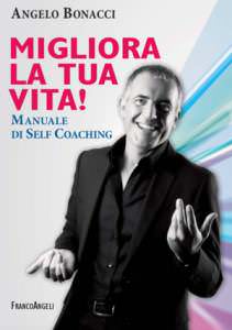 Angelo Bonacci - Libri - Migliora la tua vita! Manuale di Self Coaching Angelo Bonacci - Libri - Migliora la tua vita! Manuale di Self Coaching