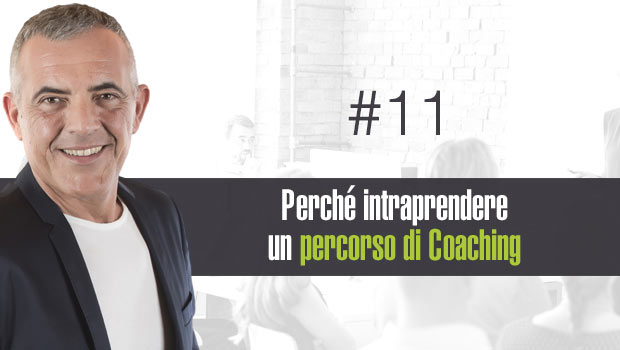 Percorso di Coaching: perché intraprenderlo? – #11