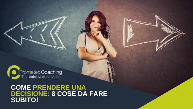 Come Prendere una Decisione: 8 cose da fare Subito!