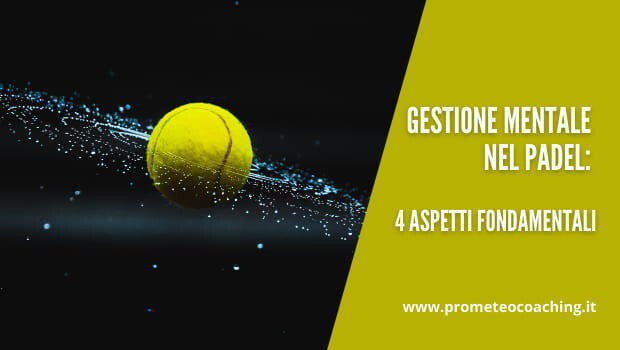 Gestione Mentale nel Padel: 4 Aspetti Fondamentali